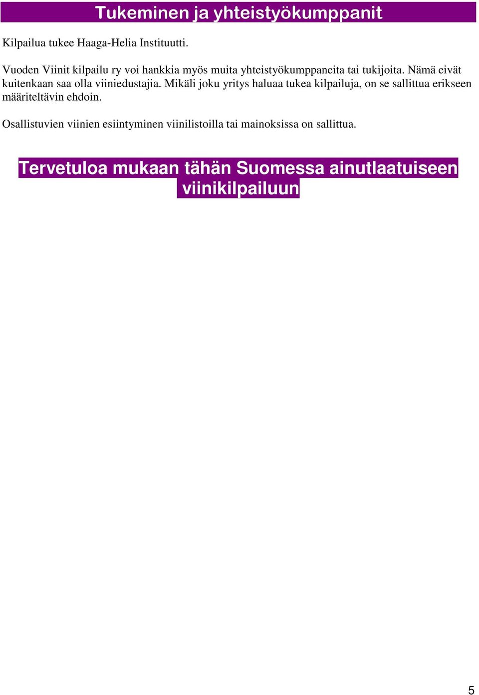 Nämä eivät kuitenkaan saa olla viiniedustajia.