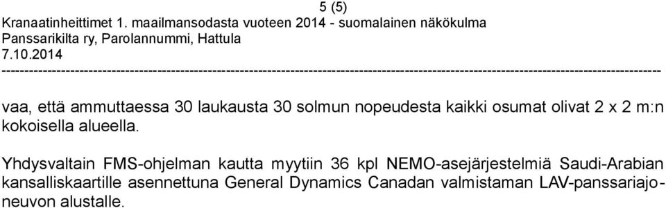 Yhdysvaltain FMS-ohjelman kautta myytiin 36 kpl NEMO-asejärjestelmiä