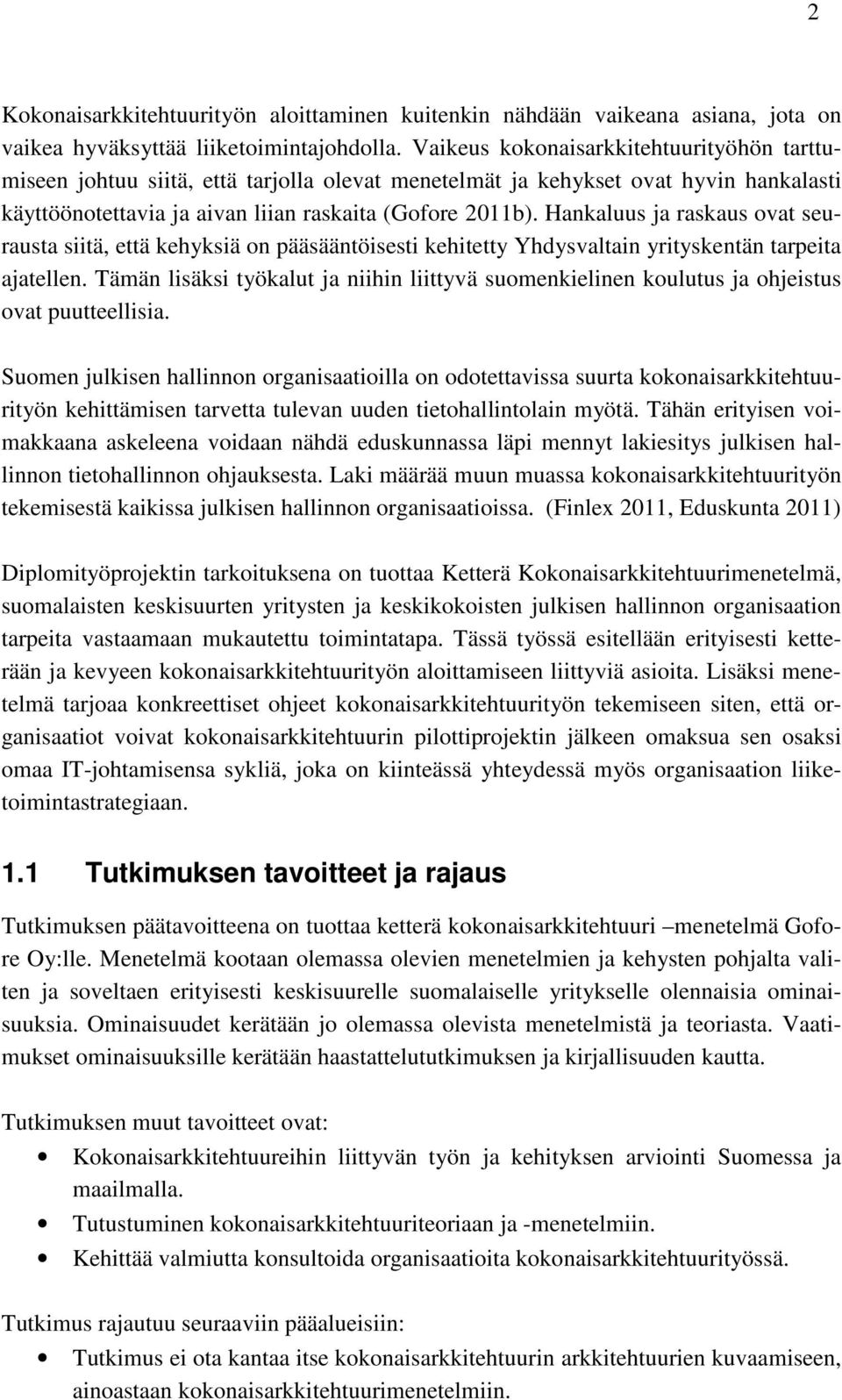 Hankaluus ja raskaus ovat seurausta siitä, että kehyksiä on pääsääntöisesti kehitetty Yhdysvaltain yrityskentän tarpeita ajatellen.