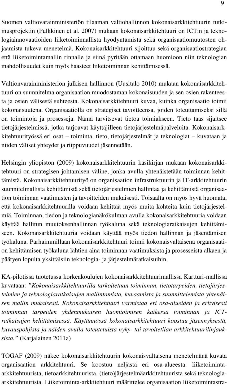 Kokonaisarkkitehtuuri sijoittuu sekä organisaatiostrategian että liiketoimintamallin rinnalle ja siinä pyritään ottamaan huomioon niin teknologian mahdollisuudet kuin myös haasteet liiketoiminnan