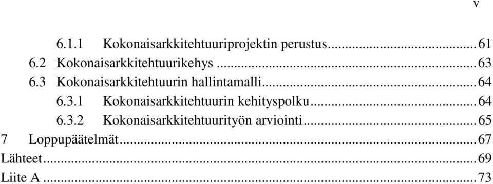 3 Kokonaisarkkitehtuurin hallintamalli... 64 6.3.1 Kokonaisarkkitehtuurin kehityspolku.