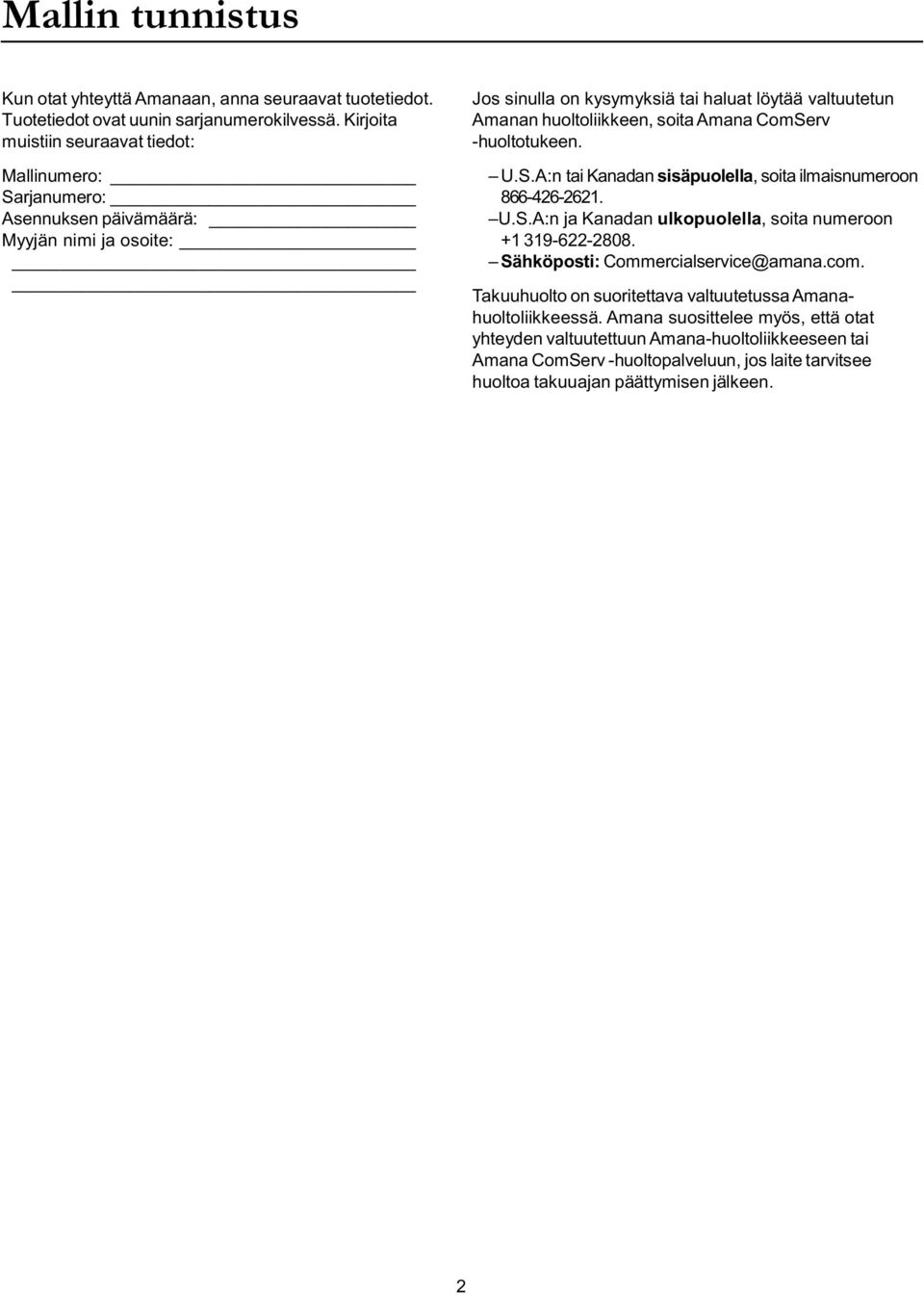 soita Amana ComServ -huoltotukeen. U.S.A:n tai Kanadan sisäpuolella, soita ilmaisnumeroon 866-426-2621. U.S.A:n ja Kanadan ulkopuolella, soita numeroon +1 319-622-2808.