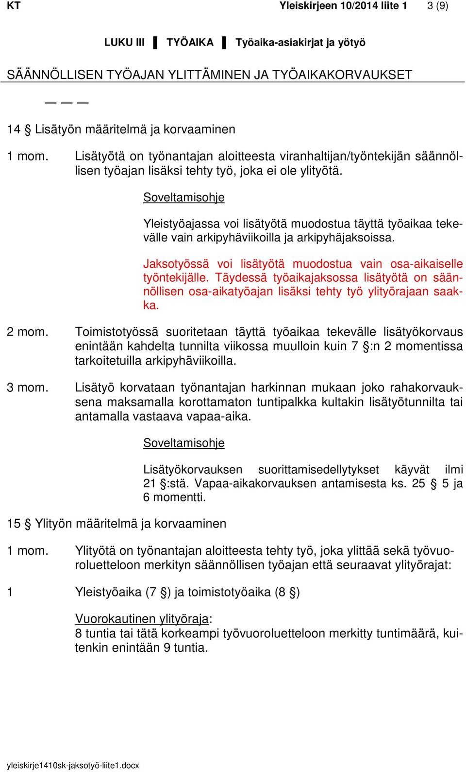 Yleistyöajassa voi lisätyötä muodostua täyttä työaikaa tekevälle vain arkipyhäviikoilla ja arkipyhäjaksoissa. Jaksotyössä voi lisätyötä muodostua vain osa-aikaiselle työntekijälle.