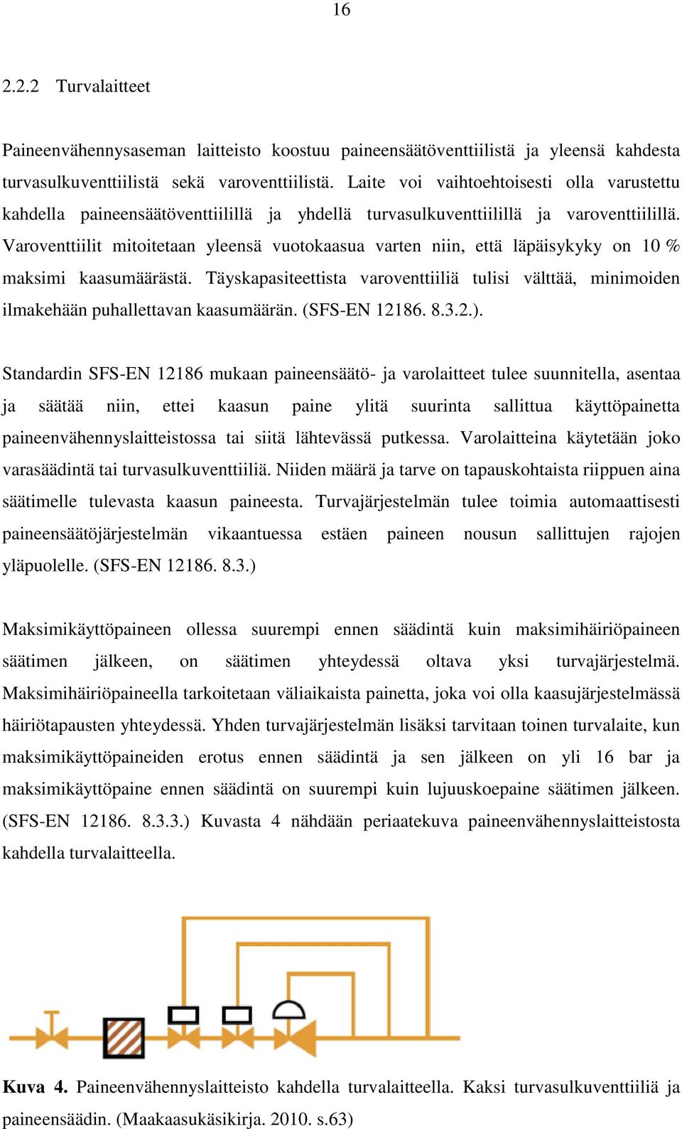 Varoventtiilit mitoitetaan yleensä vuotokaasua varten niin, että läpäisykyky on 10 % maksimi kaasumäärästä.