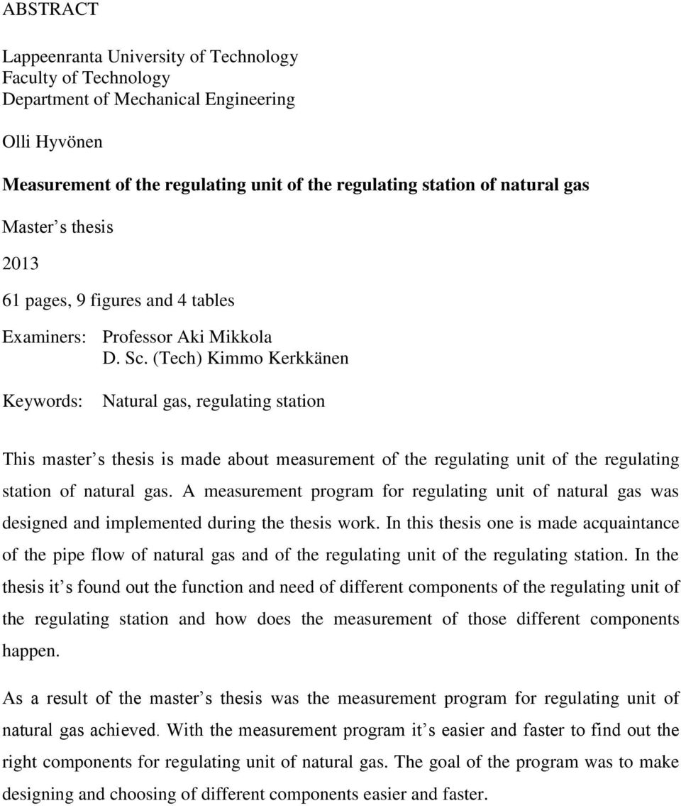 (Tech) Kimmo Kerkkänen Keywords: Natural gas, regulating station This master s thesis is made about measurement of the regulating unit of the regulating station of natural gas.