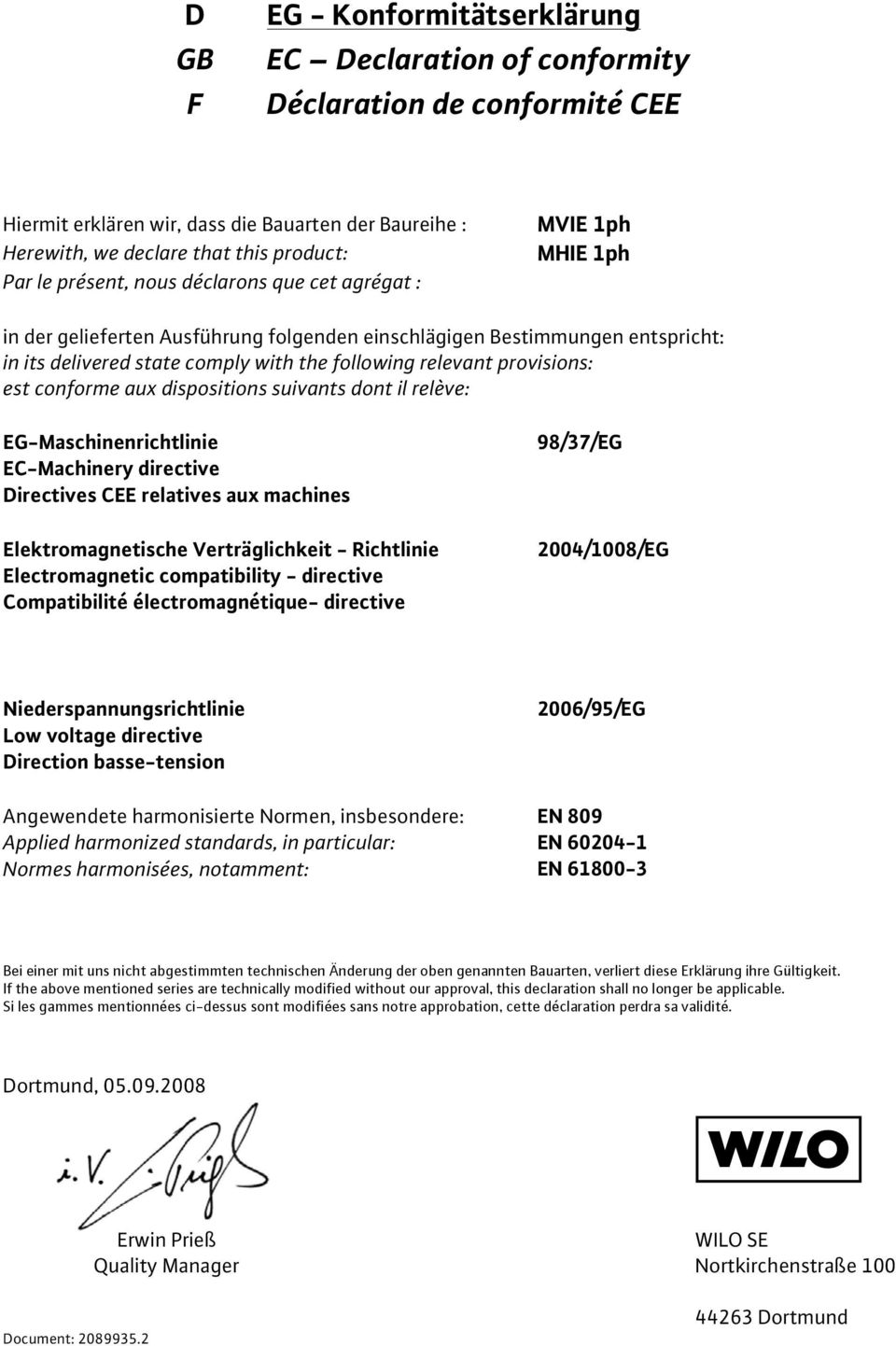 provisions: est conforme aux dispositions suivants dont il relève: EG-Maschinenrichtlinie EC-Machinery directive Directives CEE relatives aux machines Elektromagnetische Verträglichkeit - Richtlinie