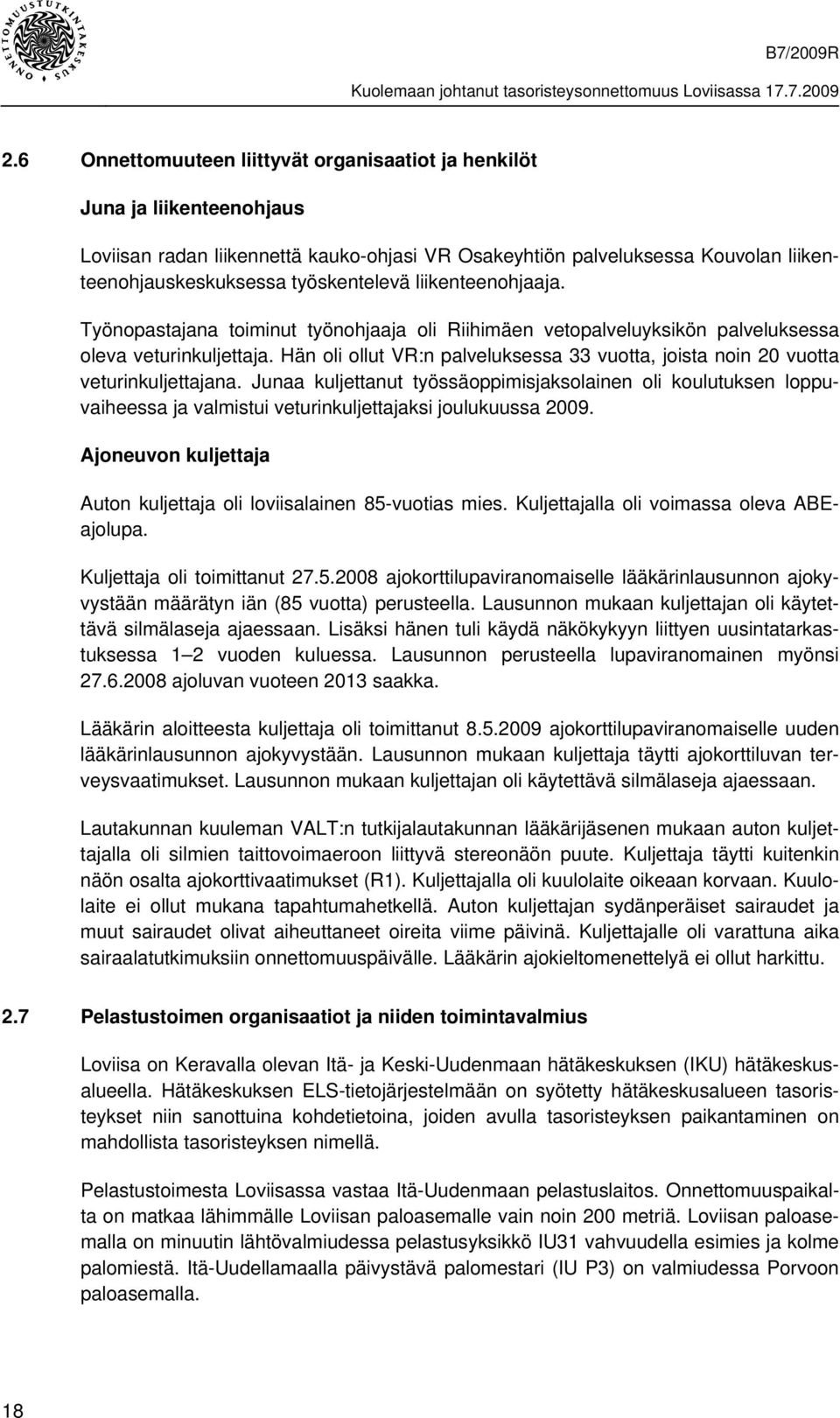 Hän oli ollut VR:n palveluksessa 33 vuotta, joista noin 20 vuotta veturinkuljettajana.