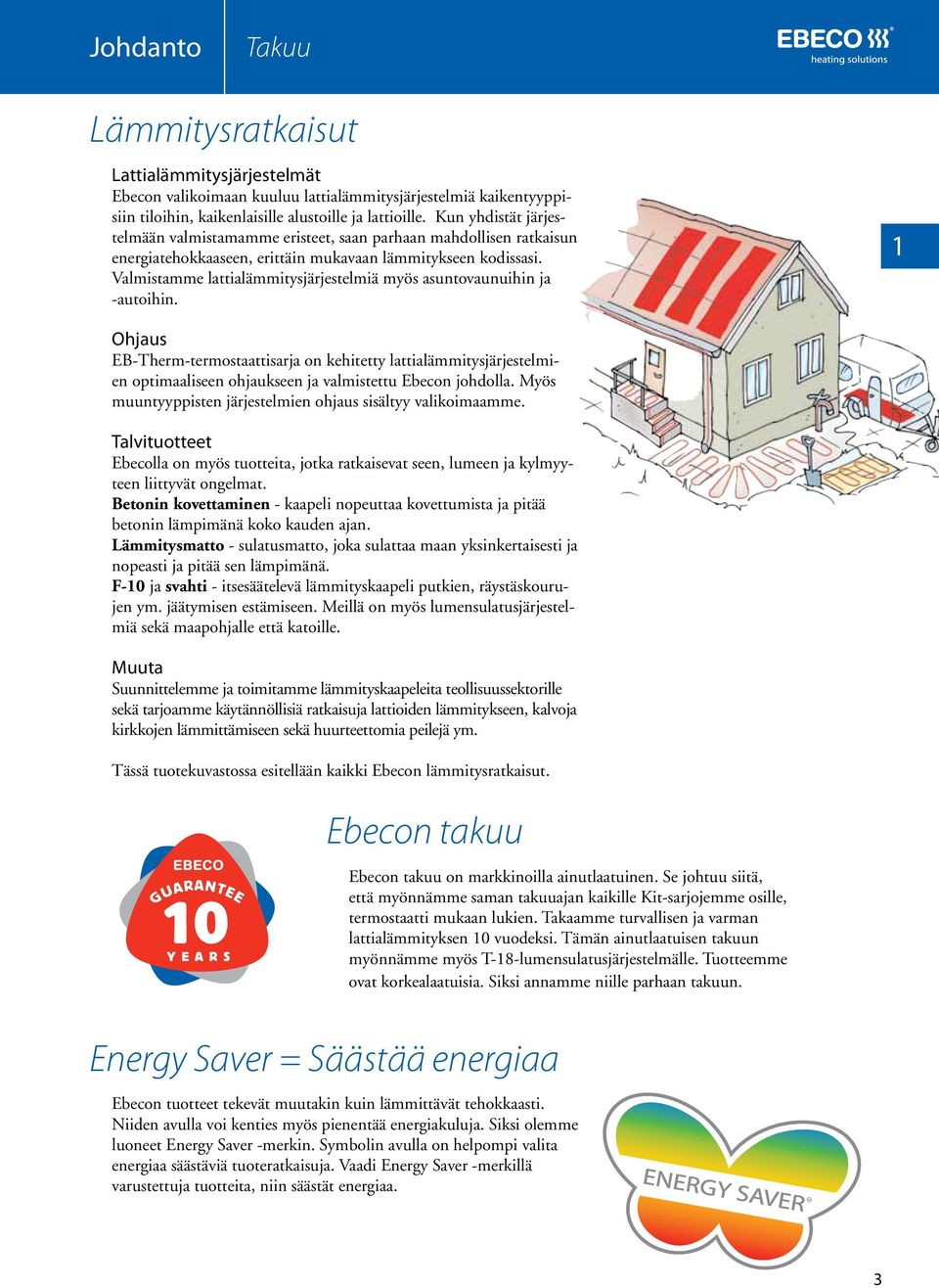 Valmistamme lattialämmitysjärjestelmiä myös asuntovaunuihin ja -autoihin.