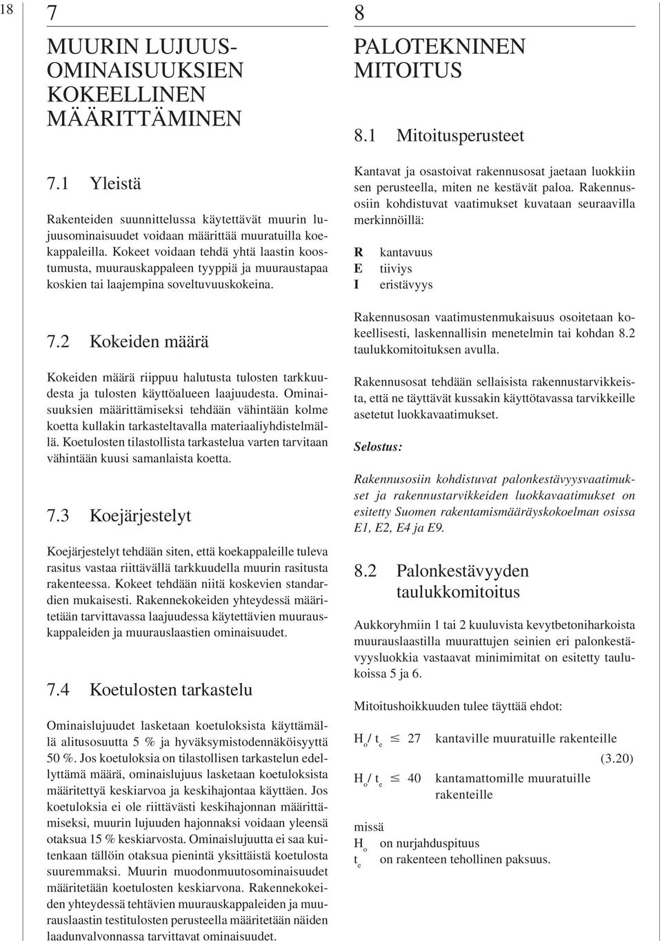 2 Kokeiden määrä Kokeiden määrä riippuu halutusta tulosten tarkkuudesta ja tulosten käyttöalueen laajuudesta.