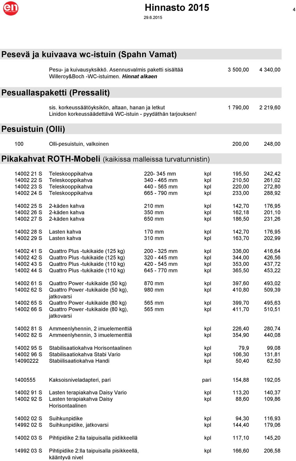 korkeussäätöyksikön, altaan, hanan ja letkut 1 790,00 2 219,60 Linidon korkeussäädettävä WC-istuin - pyydäthän tarjouksen!