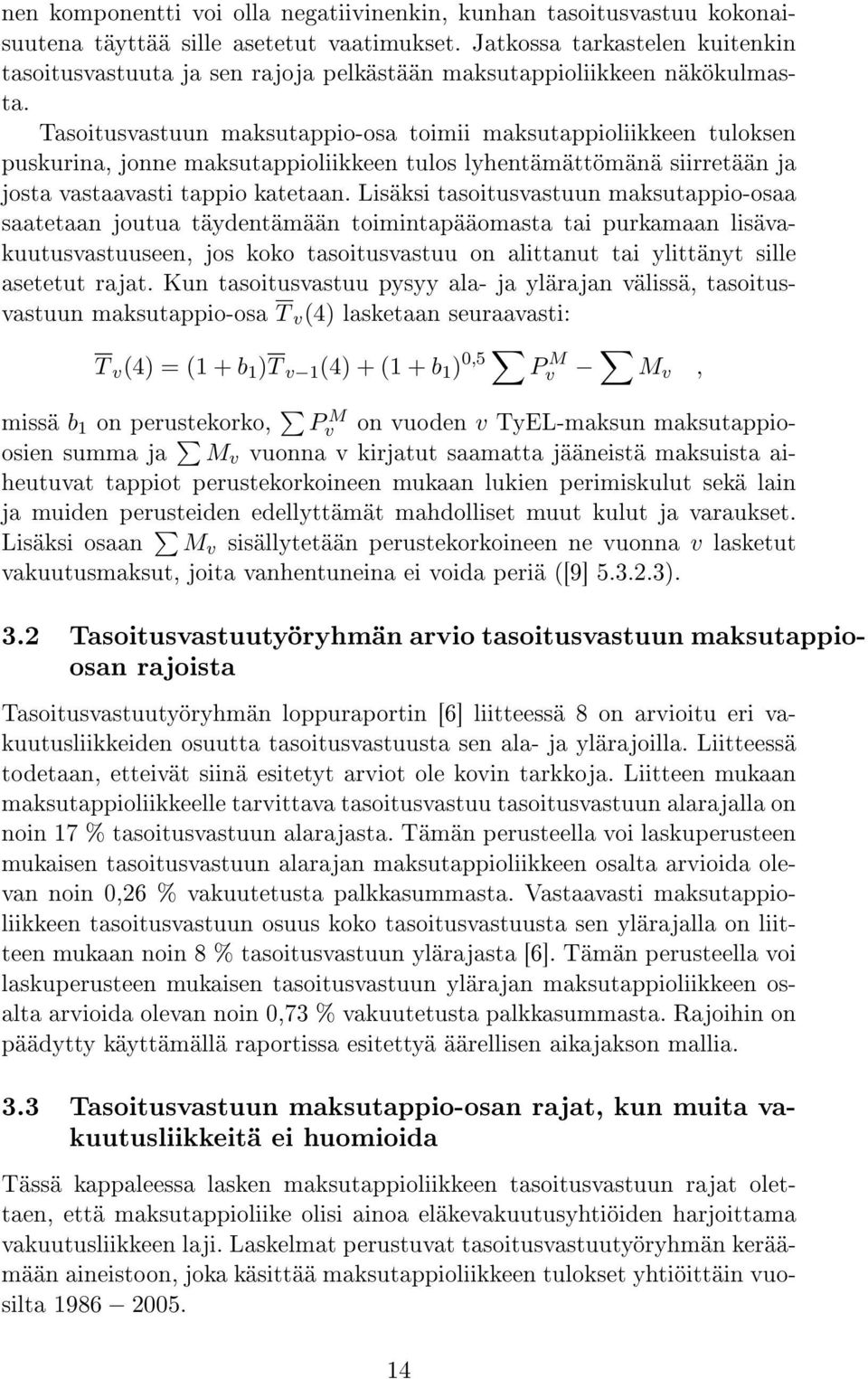 Tasoitusvastuun maksutappio-osa toimii maksutappioliikkeen tuloksen puskurina, jonne maksutappioliikkeen tulos lyhentämättömänä siirretään ja josta vastaavasti tappio katetaan.