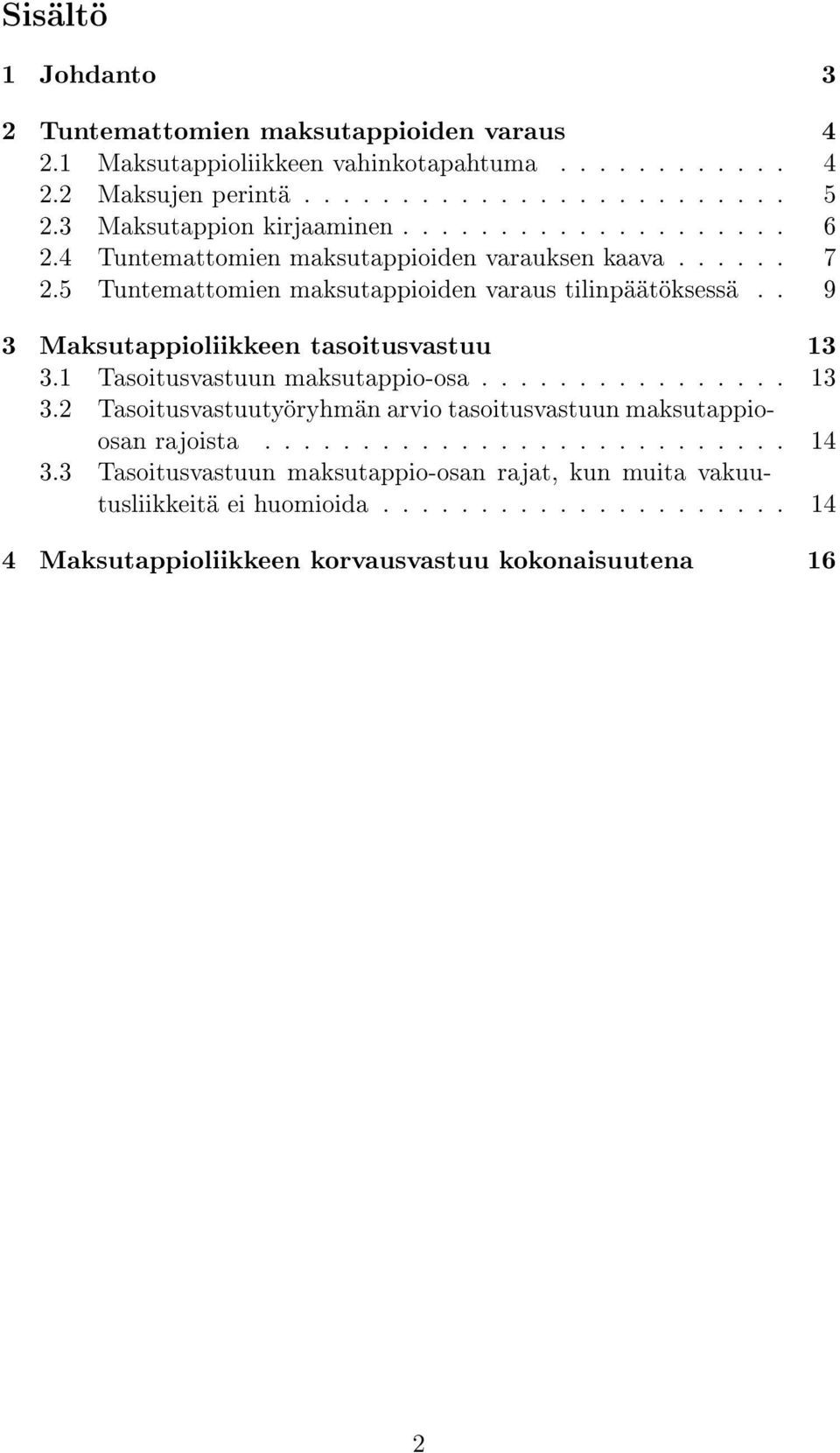 . 9 3 Maksutappioliikkeen tasoitusvastuu 13 3.1 Tasoitusvastuun maksutappio-osa................ 13 3.2 Tasoitusvastuutyöryhmän arvio tasoitusvastuun maksutappioosan rajoista.