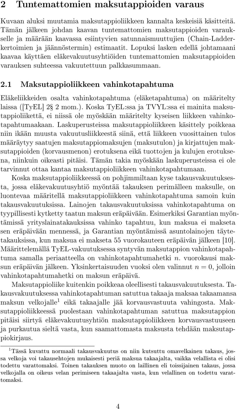 Lopuksi lasken edellä johtamaani kaavaa käyttäen eläkevakuutusyhtiöiden tuntemattomien maksutappioiden varauksen suhteessa vakuutettuun palkkasummaan. 2.