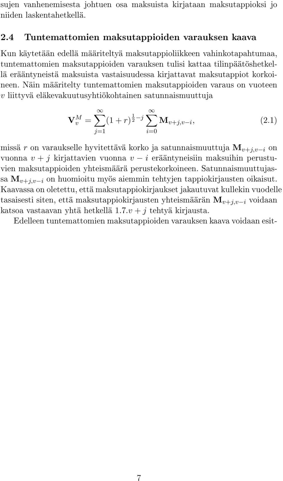 erääntyneistä maksuista vastaisuudessa kirjattavat maksutappiot korkoineen.