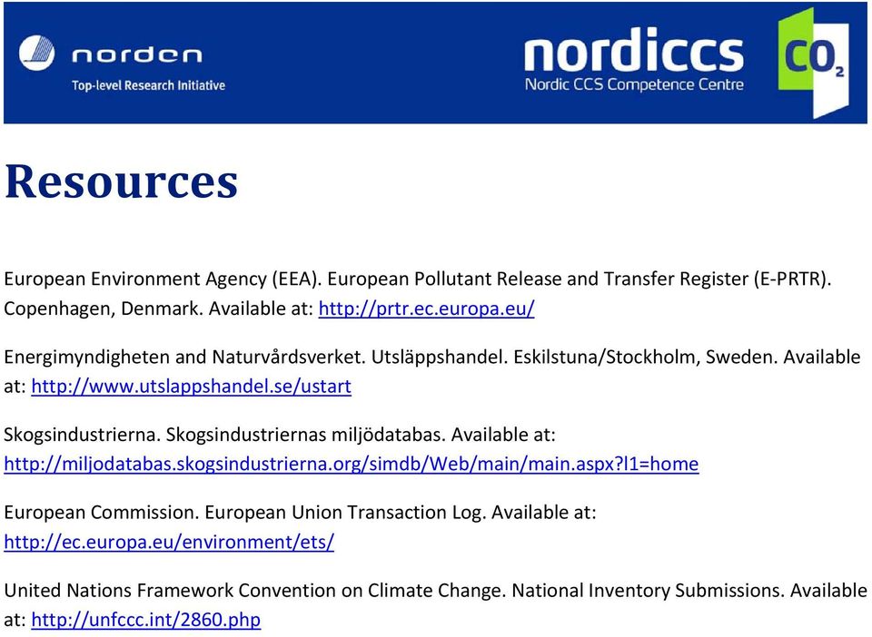 Skogsindustriernas miljödatabas. Available at: http://miljodatabas.skogsindustrierna.org/simdb/web/main/main.aspx?l1=home European Commission.