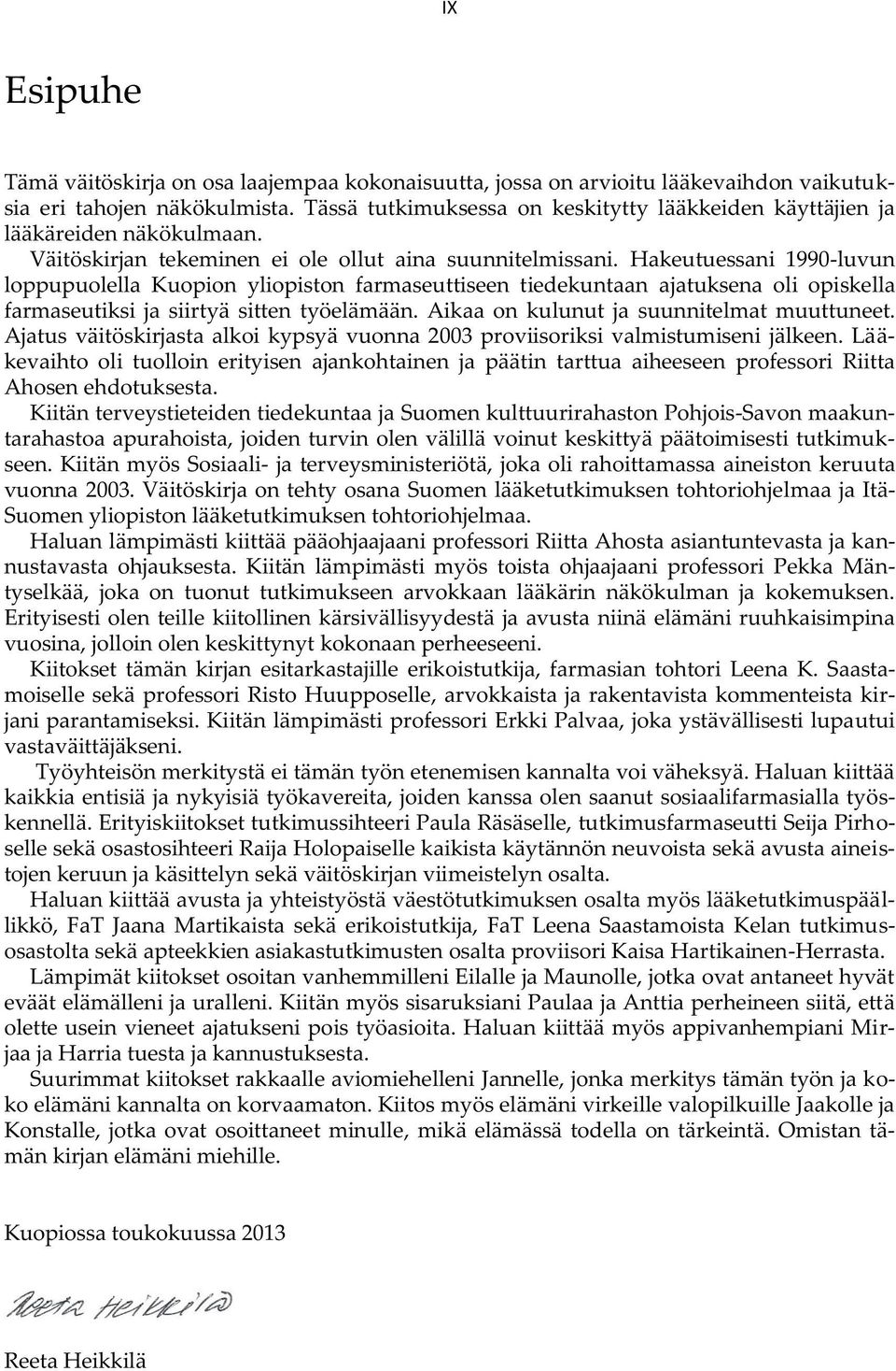 Hakeutuessani 1990-luvun loppupuolella Kuopion yliopiston farmaseuttiseen tiedekuntaan ajatuksena oli opiskella farmaseutiksi ja siirtyä sitten työelämään. Aikaa on kulunut ja suunnitelmat muuttuneet.