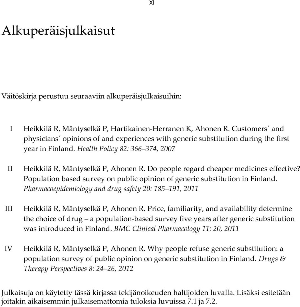 Do people regard cheaper medicines effective? Population based survey on public opinion of generic substitution in Finland.