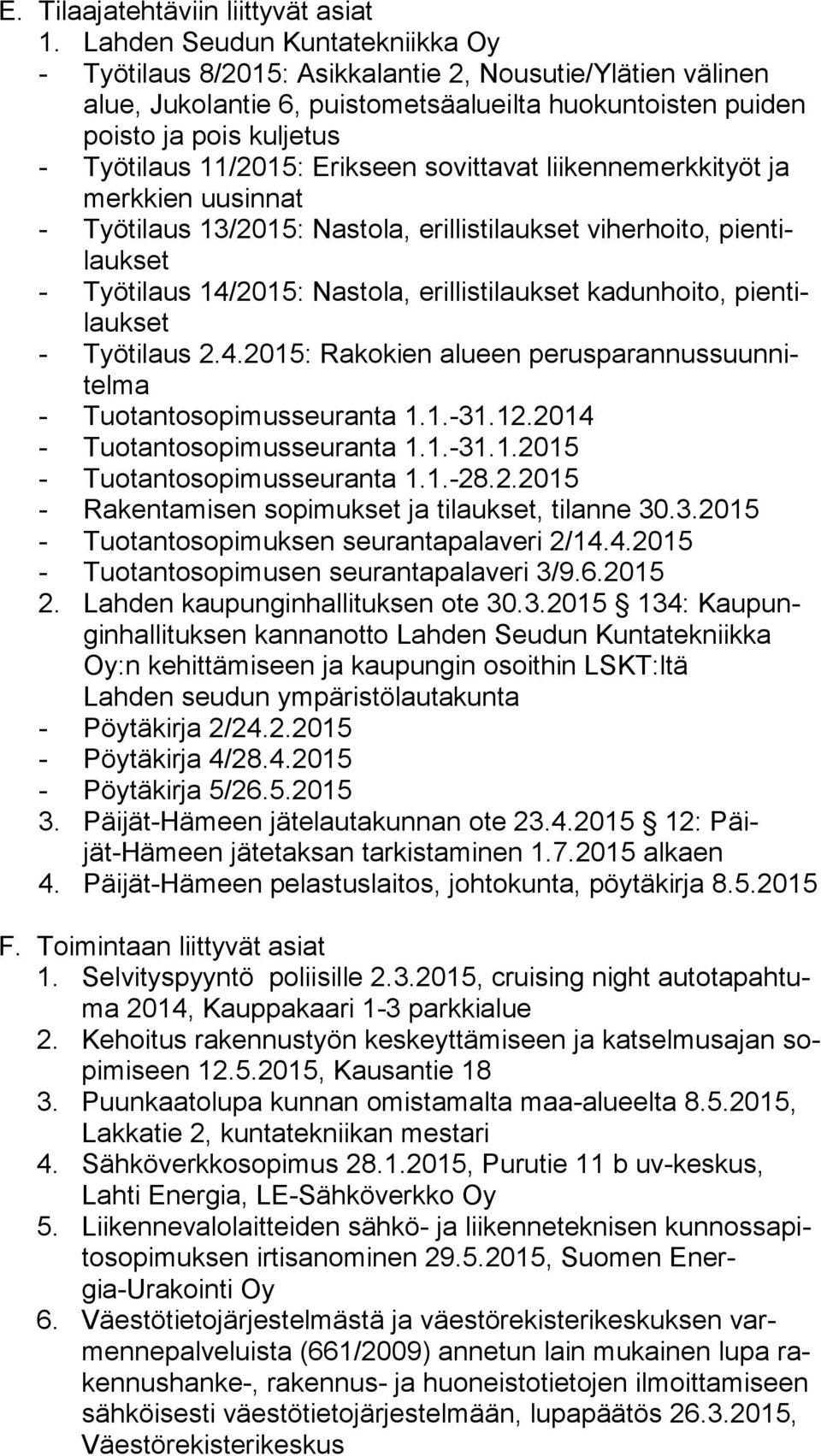 Erikseen sovittavat liikennemerkkityöt ja merk kien uusinnat - Työtilaus 13/2015: Nastola, erillistilaukset viherhoito, pien tilauk set - Työtilaus 14/2015: Nastola, erillistilaukset kadunhoito, pien
