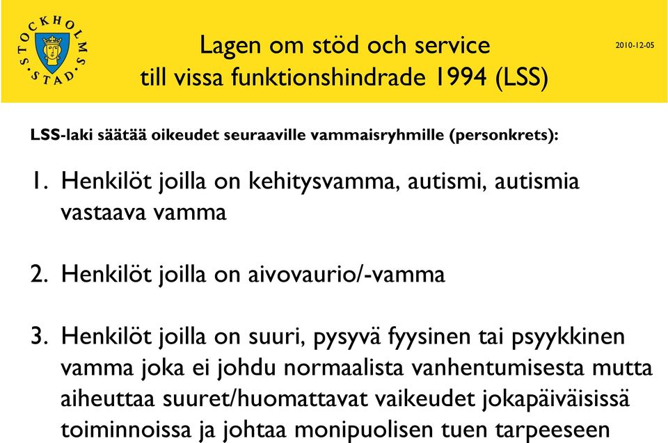 Henkilöt joilla on suuri, pysyvä fyysinen tai psyykkinen 3.