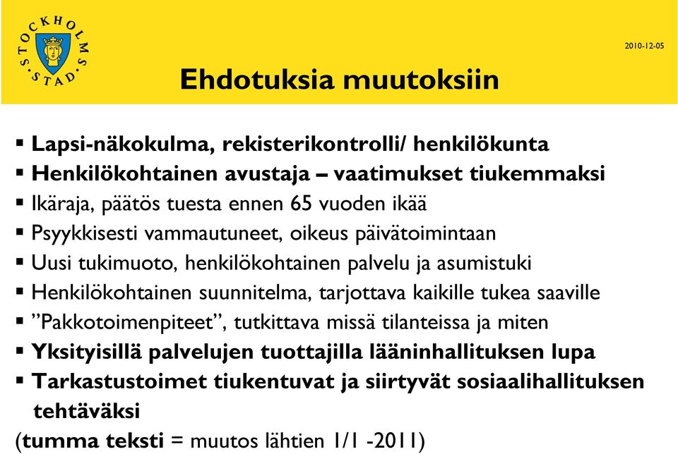 Henkilökohtainen suunnitelma, tarjottava kaikille tukea saaville Pakkotoimenpiteet, tutkittava missä tilanteissa ja miten Yksityisillä