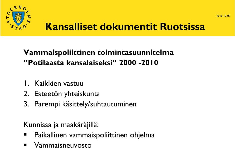 Kaikkien vastuu 2. Esteetön yhteiskunta 3.