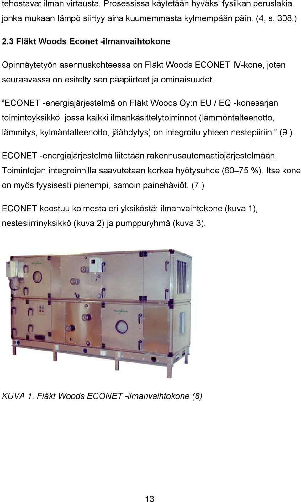ECONET -energiajärjestelmä on Fläkt Woods Oy:n EU / EQ -konesarjan toimintoyksikkö, jossa kaikki ilmankäsittelytoiminnot (lämmöntalteenotto, lämmitys, kylmäntalteenotto, jäähdytys) on integroitu