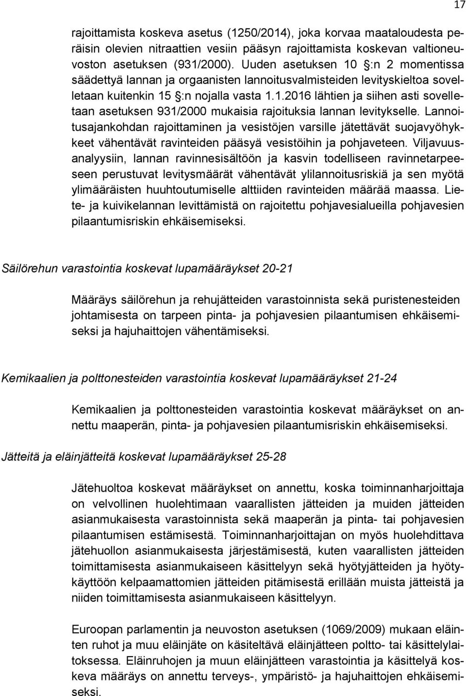 Lannoitusajankohdan rajoittaminen ja vesistöjen varsille jätettävät suojavyöhykkeet vähentävät ravinteiden pääsyä vesistöihin ja pohjaveteen.