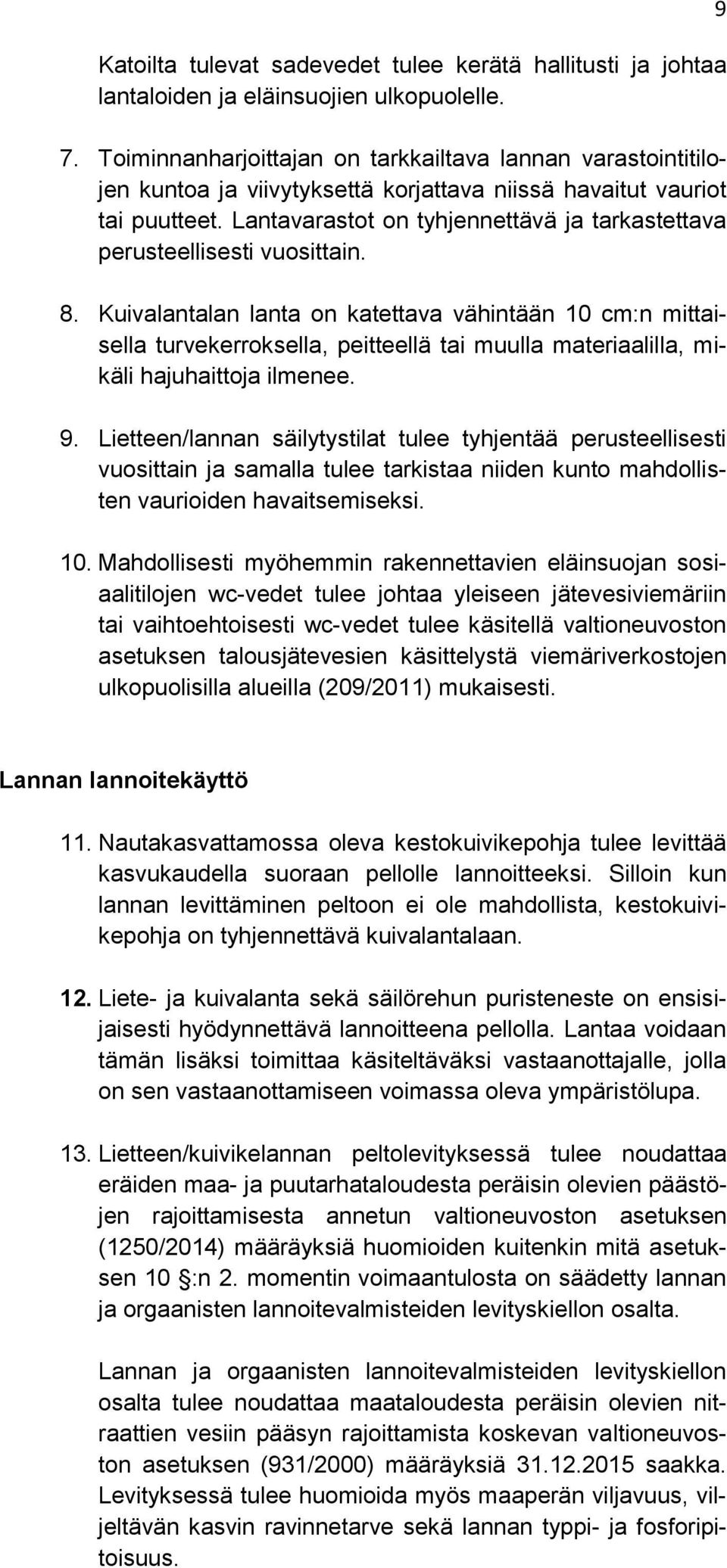 Lantavarastot on tyhjennettävä ja tarkastettava perusteellisesti vuosittain. 8.