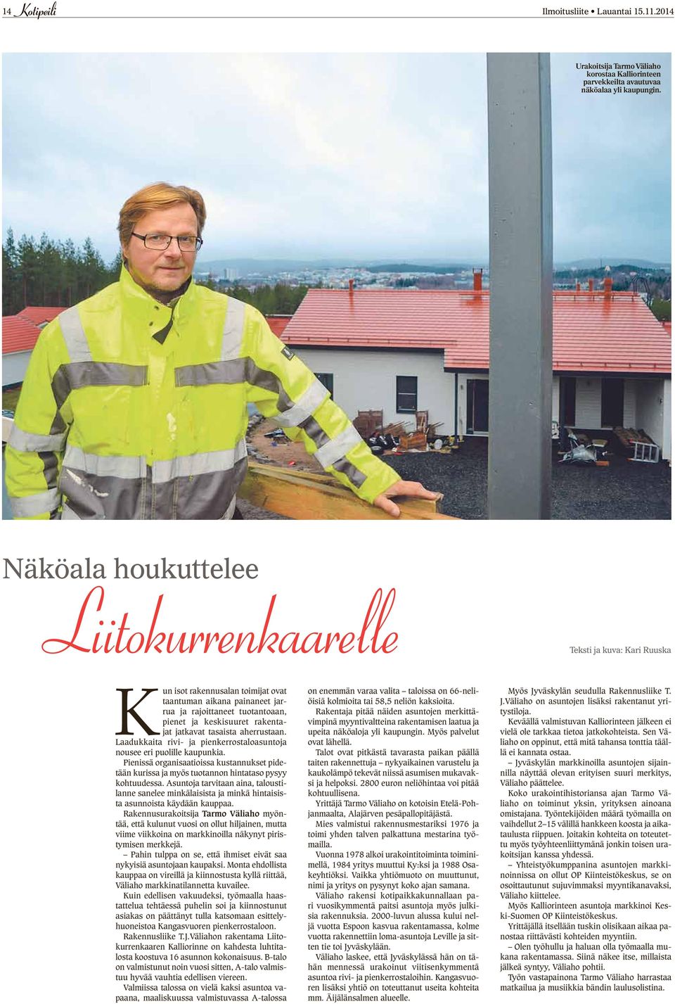 jatkavat tasaista aherrustaan. Laadukkaita rivi- ja pienkerrostaloasuntoja nousee eri puolille kaupunkia.