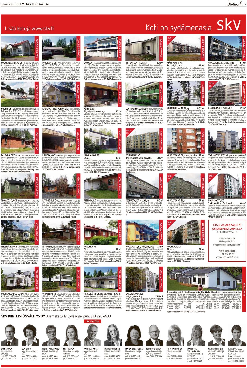 Viehättävä ikkunaerkkeri, katettu ter. ja etukuisti. Erillinen ak/lämm. varastorak. Omalla n. 806 m² hoid. tontilla. Koulut ja lähipalvelut lähellä. X. Mh. 319.000. Sulkutie 4 C.
