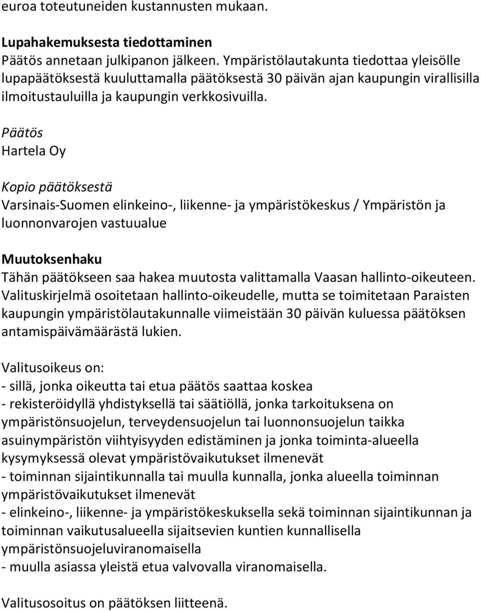 Päätös Hartela Oy Kopio päätöksestä Varsinais-Suomen elinkeino-, liikenne- ja ympäristökeskus / Ympäristön ja luonnonvarojen vastuualue Muutoksenhaku Tähän päätökseen saa hakea muutosta valittamalla