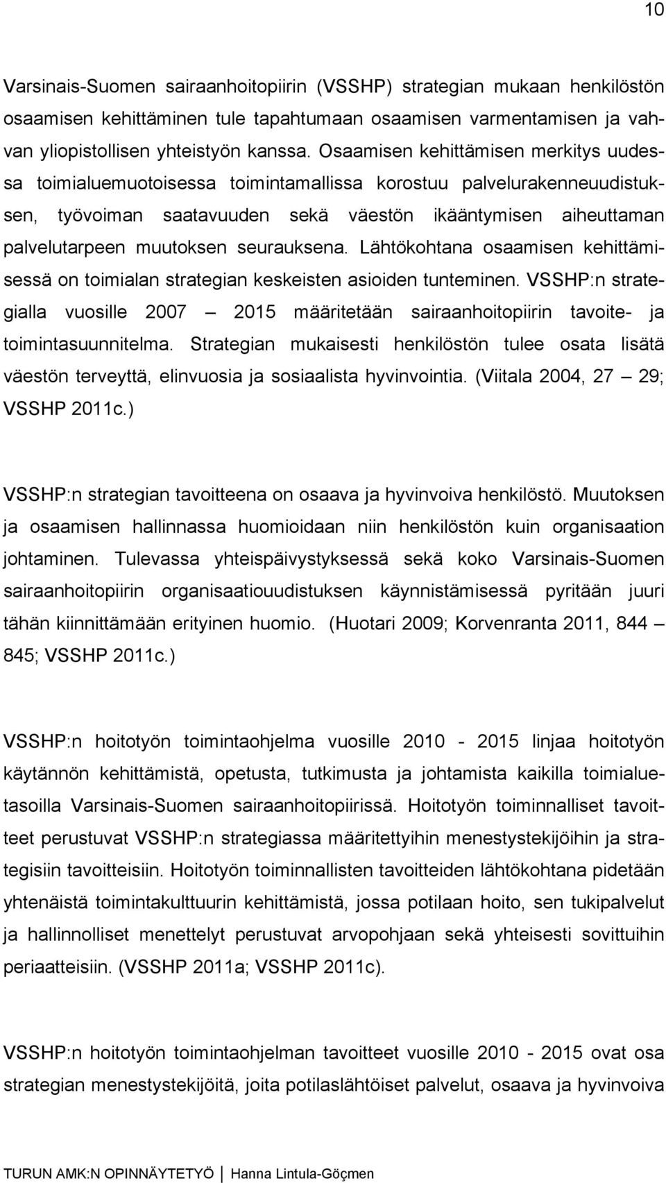 seurauksena. Lähtökohtana osaamisen kehittämisessä on toimialan strategian keskeisten asioiden tunteminen.