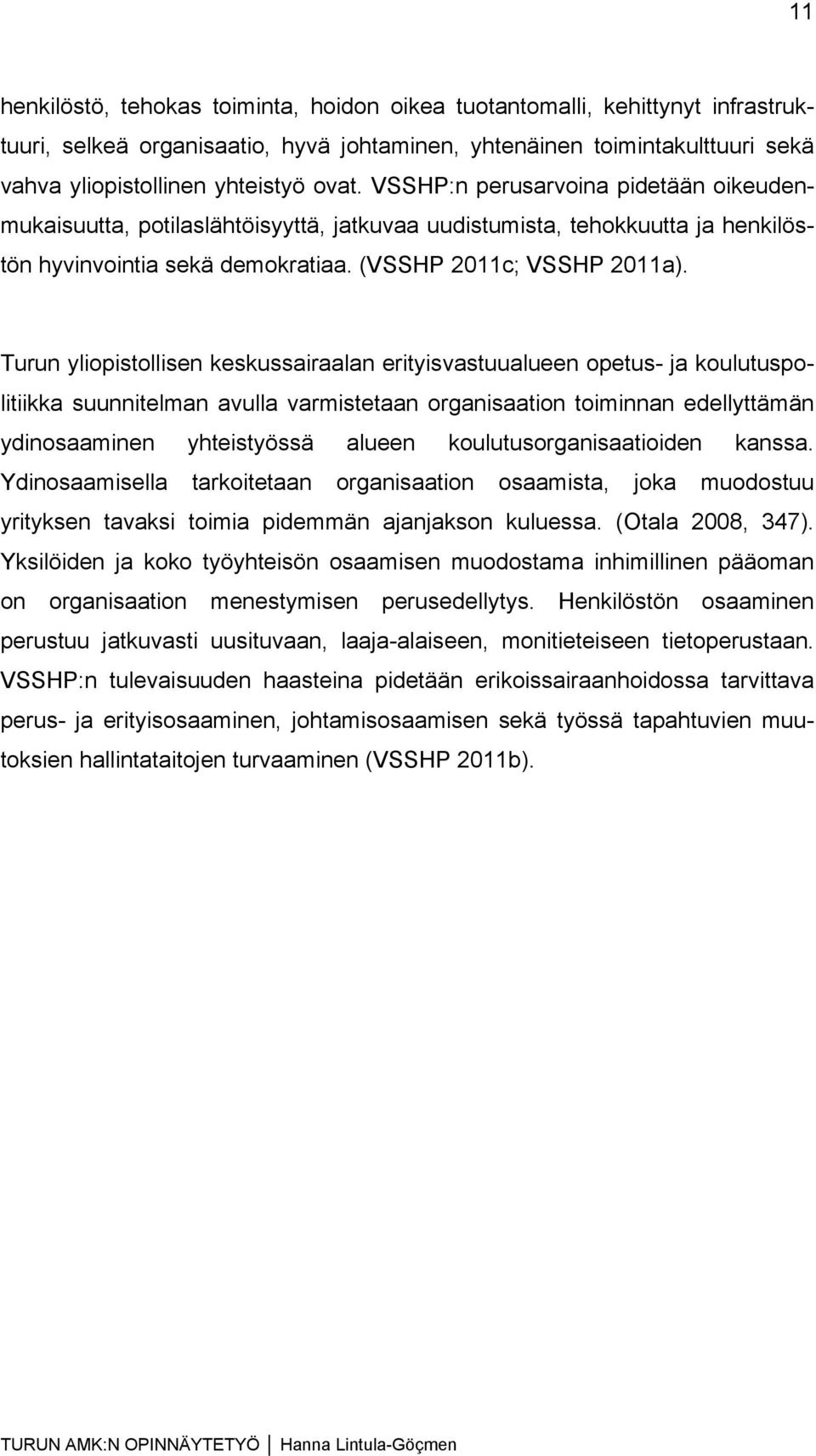 Turun yliopistollisen keskussairaalan erityisvastuualueen opetus- ja koulutuspolitiikka suunnitelman avulla varmistetaan organisaation toiminnan edellyttämän ydinosaaminen yhteistyössä alueen