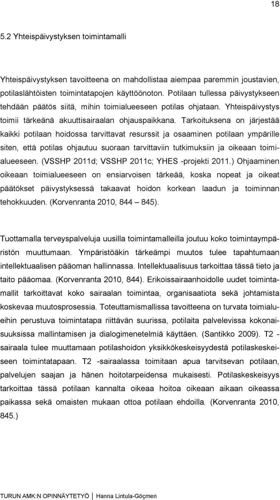 Tarkoituksena on järjestää kaikki potilaan hoidossa tarvittavat resurssit ja osaaminen potilaan ympärille siten, että potilas ohjautuu suoraan tarvittaviin tutkimuksiin ja oikeaan toimialueeseen.