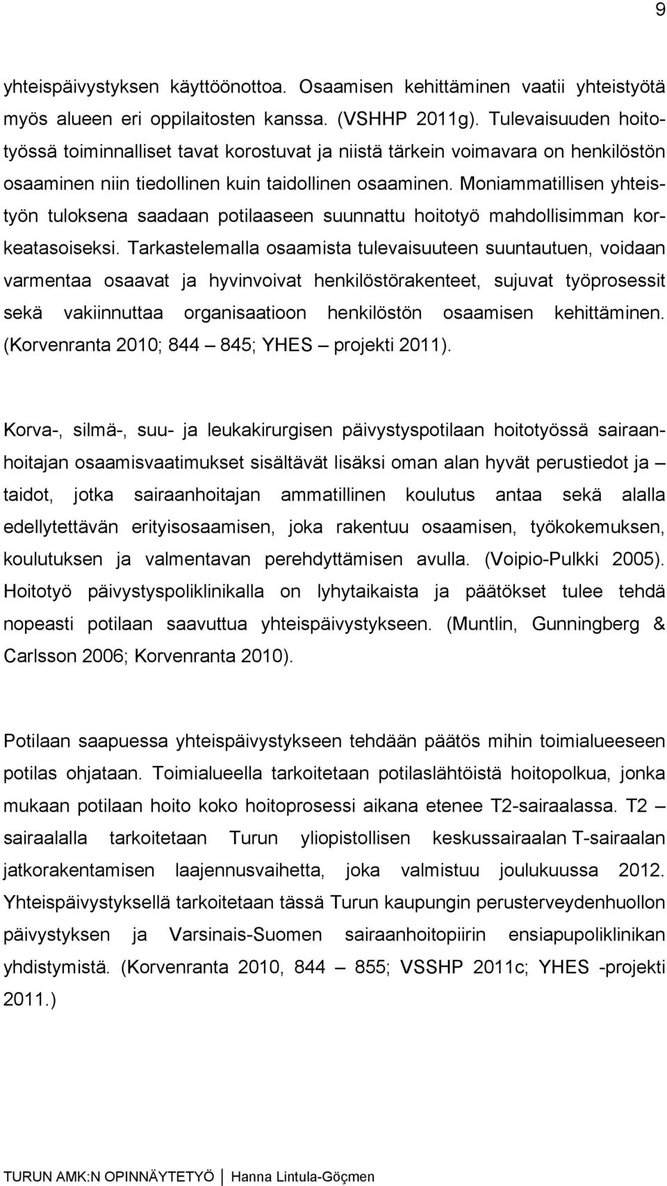 Moniammatillisen yhteistyön tuloksena saadaan potilaaseen suunnattu hoitotyö mahdollisimman korkeatasoiseksi.