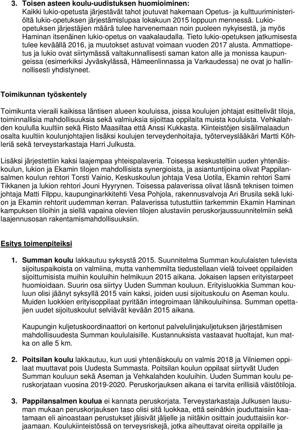 Tieto lukio-opetuksen jatkumisesta tulee keväällä 2016, ja muutokset astuvat voimaan vuoden 2017 alusta.