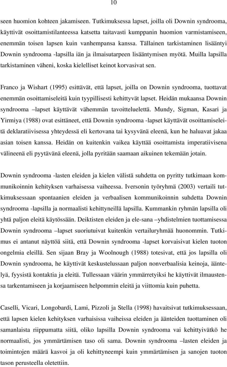 Tällainen tarkistaminen lisääntyi Downin syndrooma -lapsilla iän ja ilmaisutarpeen lisääntymisen myötä. Muilla lapsilla tarkistaminen väheni, koska kielelliset keinot korvasivat sen.