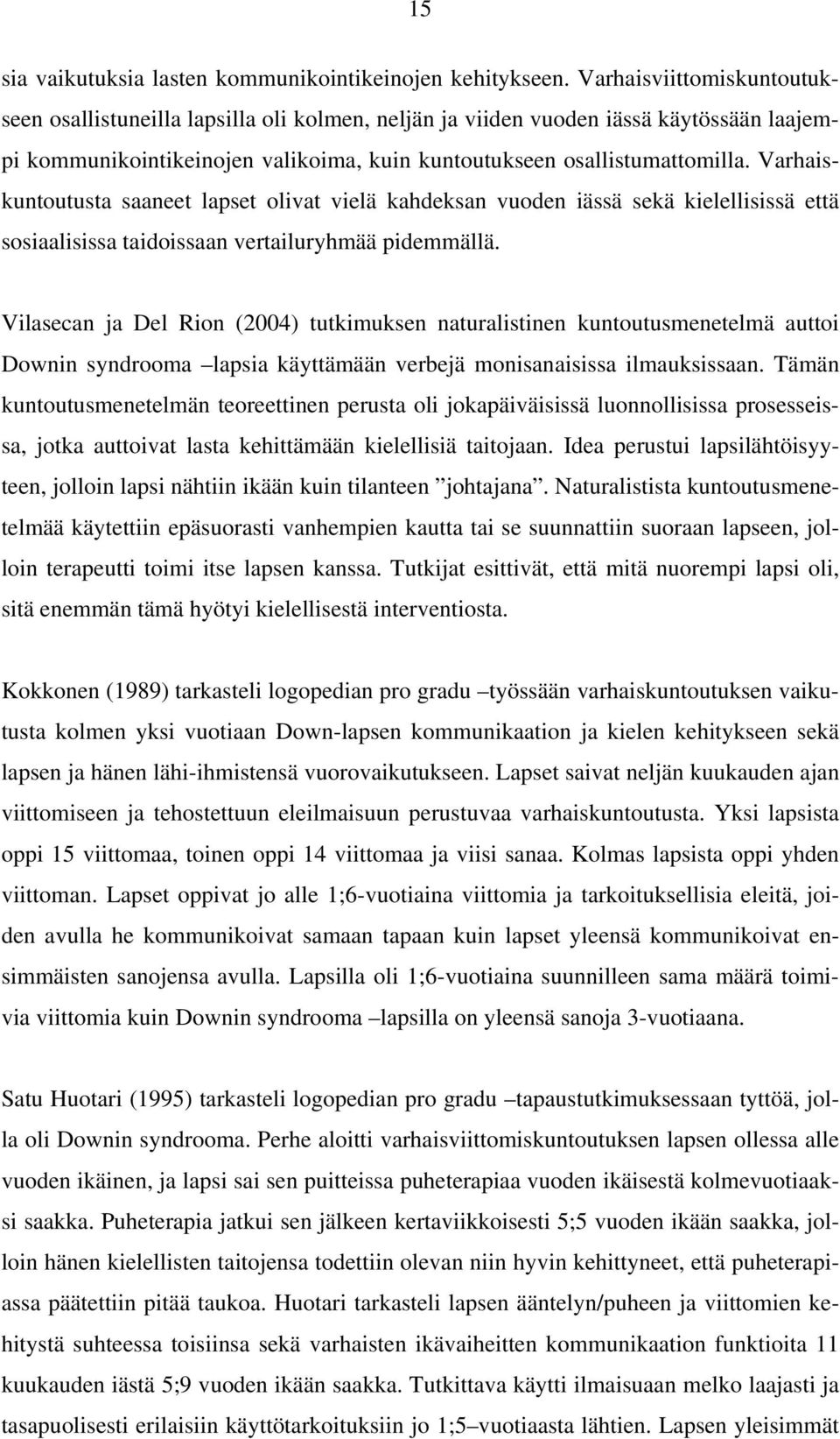 Varhaiskuntoutusta saaneet lapset olivat vielä kahdeksan vuoden iässä sekä kielellisissä että sosiaalisissa taidoissaan vertailuryhmää pidemmällä.