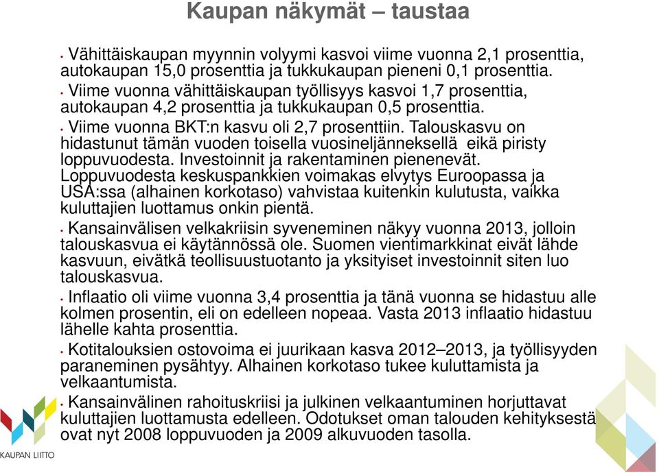Talouskasvu on hidastunut tämän vuoden toisella vuosineljänneksellä eikä piristy loppuvuodesta. Investoinnit ja rakentaminen pienenevät.