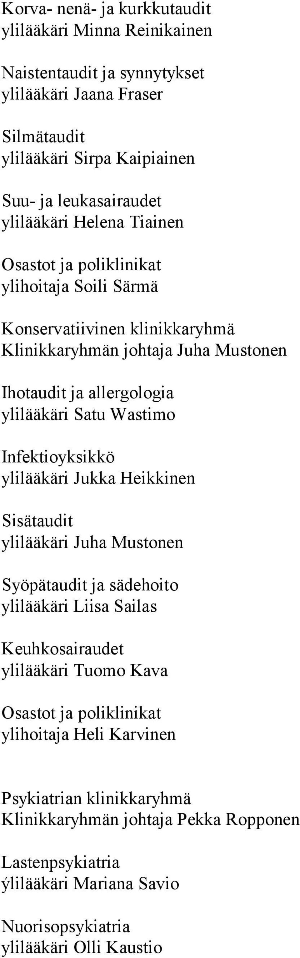 Satu Wastimo Infektioyksikkö ylilääkäri Jukka Heikkinen Sisätaudit ylilääkäri Juha Mustonen Syöpätaudit ja sädehoito ylilääkäri Liisa Sailas Keuhkosairaudet ylilääkäri