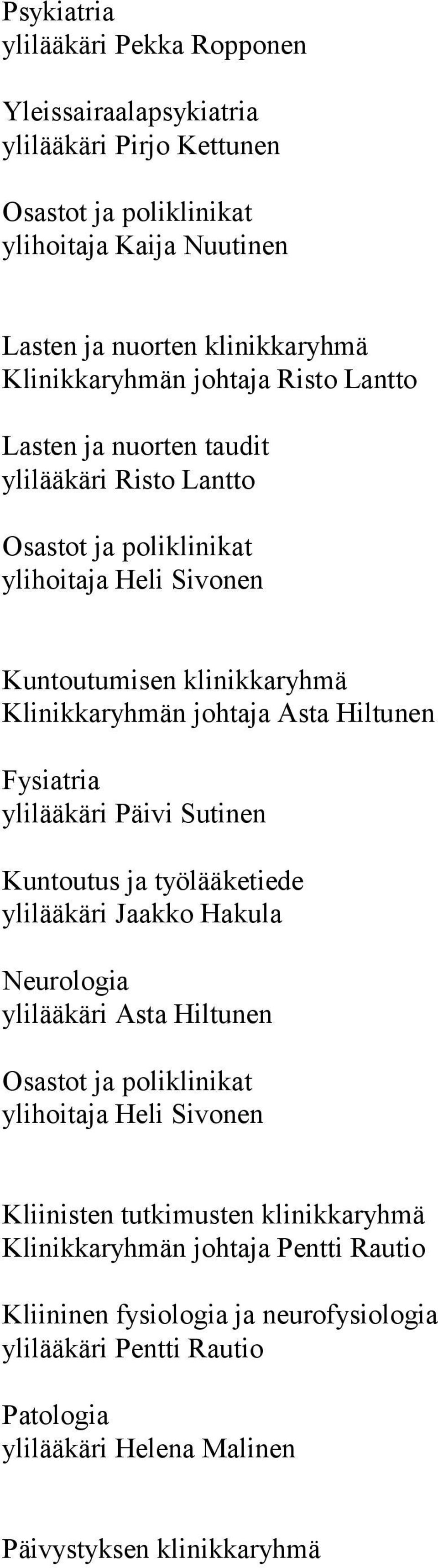 Fysiatria ylilääkäri Päivi Sutinen Kuntoutus ja työlääketiede ylilääkäri Jaakko Hakula Neurologia ylilääkäri Asta Hiltunen ylihoitaja Heli Sivonen Kliinisten