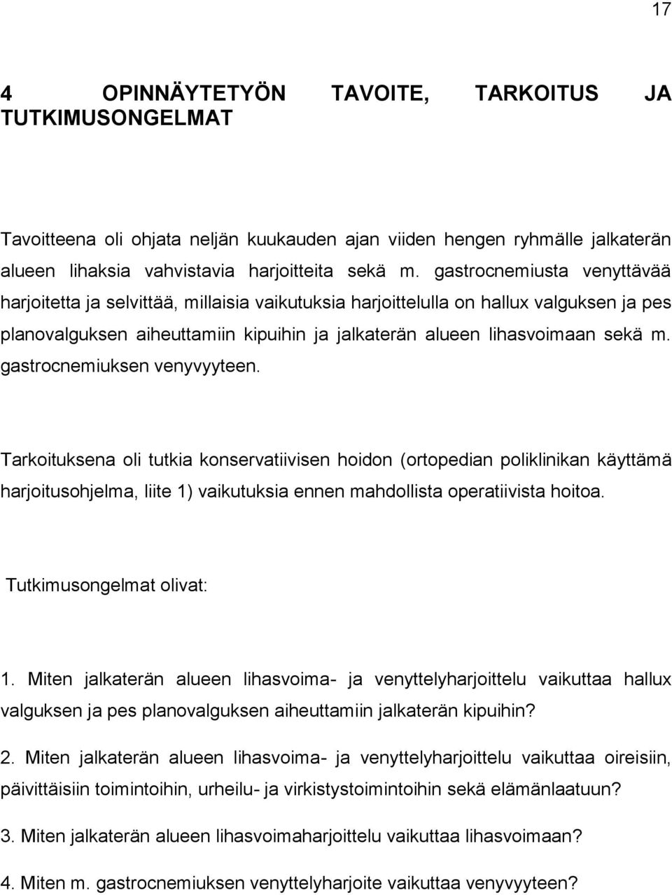 gastrocnemiuksen venyvyyteen. Tarkoituksena oli tutkia konservatiivisen hoidon (ortopedian poliklinikan käyttämä harjoitusohjelma, liite 1) vaikutuksia ennen mahdollista operatiivista hoitoa.