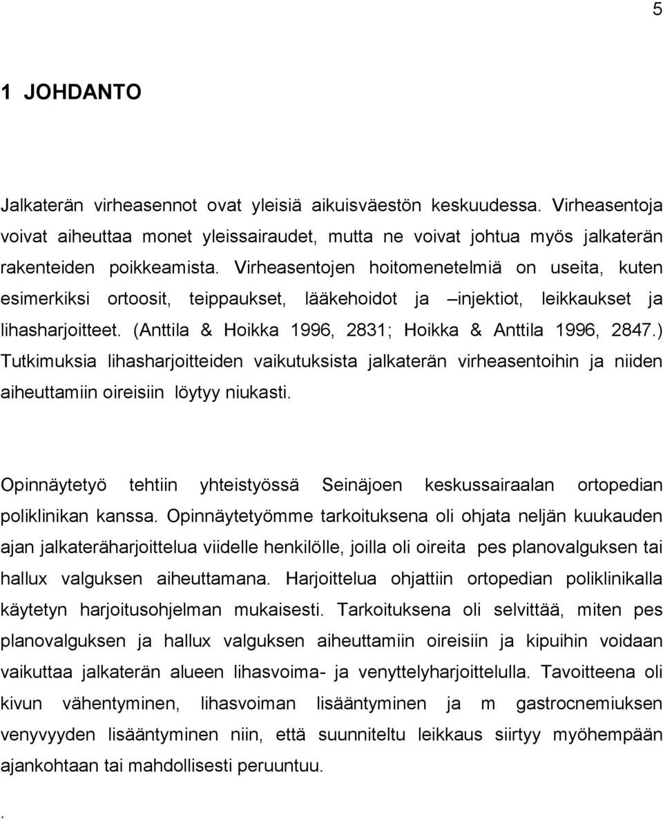 ) Tutkimuksia lihasharjoitteiden vaikutuksista jalkaterän virheasentoihin ja niiden aiheuttamiin oireisiin löytyy niukasti.