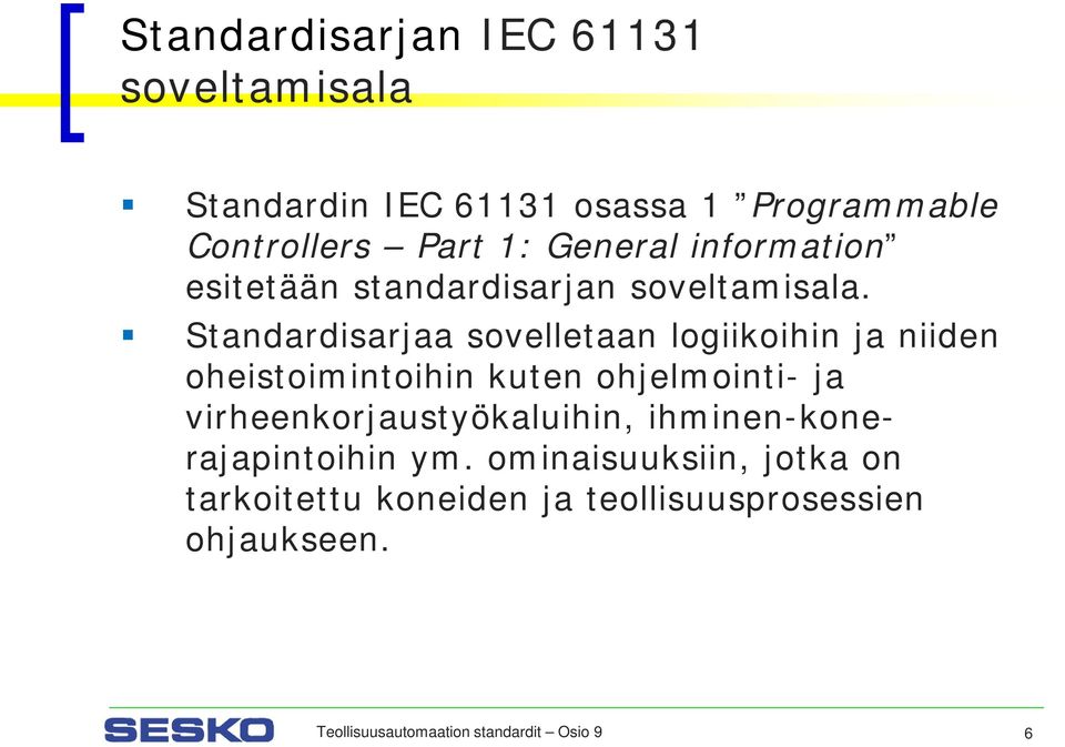 Standardisarjaa sovelletaan logiikoihin ja niiden oheistoimintoihin kuten ohjelmointi- ja
