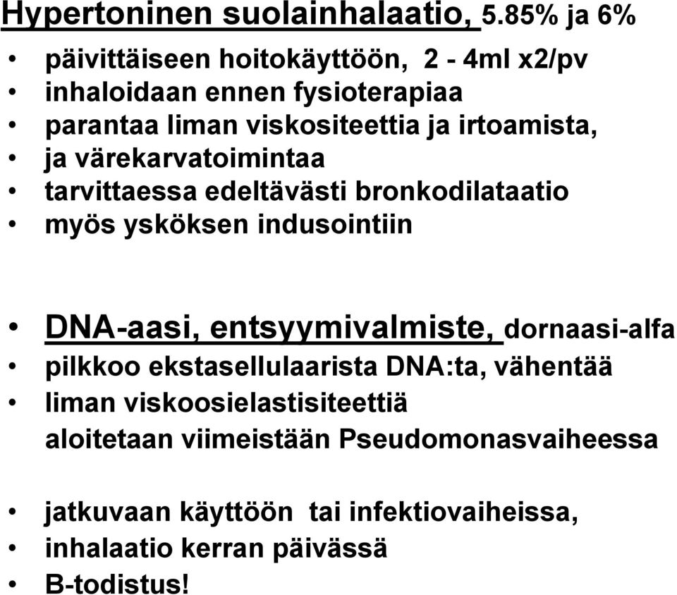 irtoamista, ja värekarvatoimintaa tarvittaessa edeltävästi bronkodilataatio myös ysköksen indusointiin DNA-aasi,