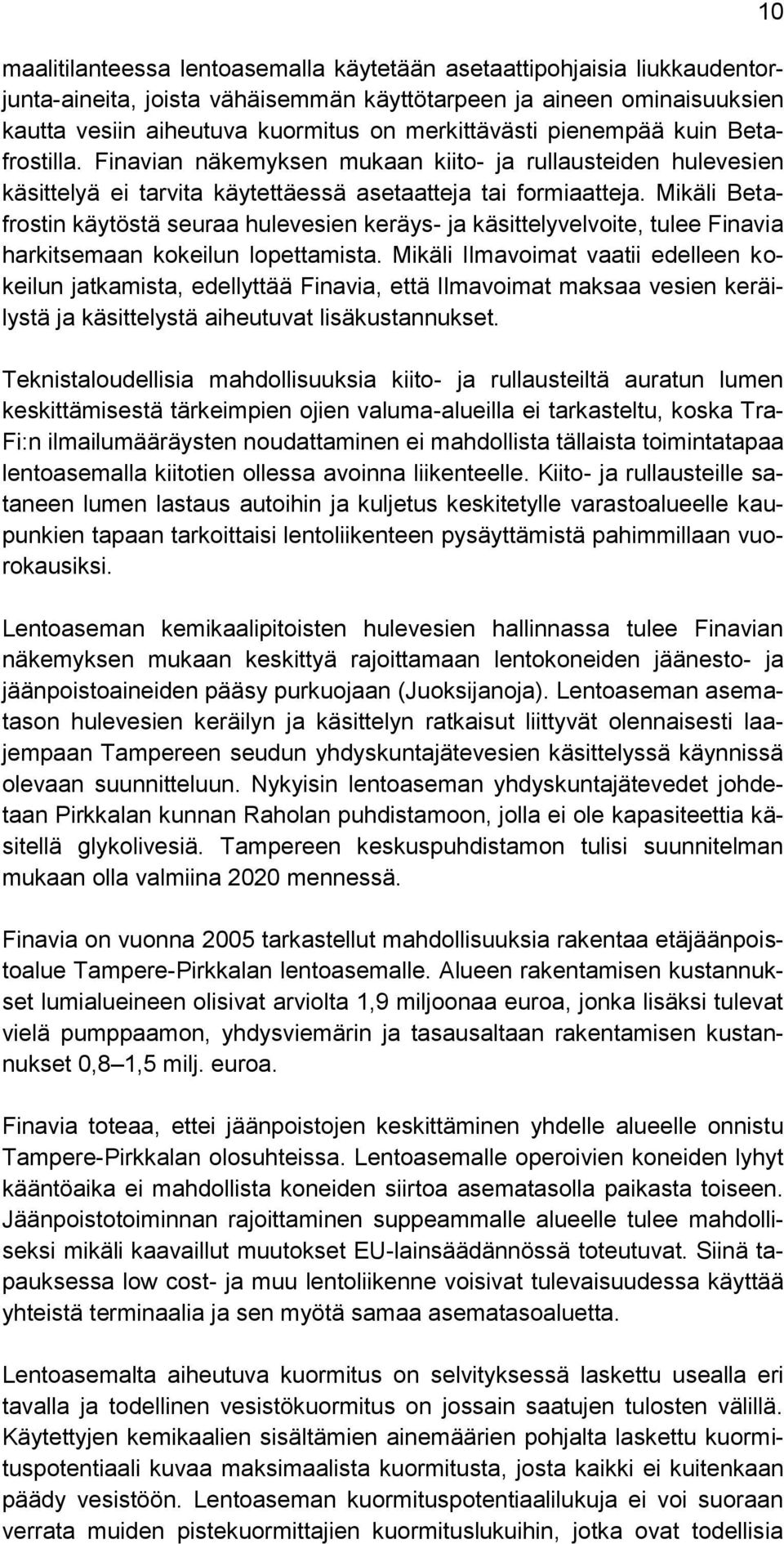 Mikäli Betafrostin käytöstä seuraa hulevesien keräys- ja käsittelyvelvoite, tulee Finavia harkitsemaan kokeilun lopettamista.