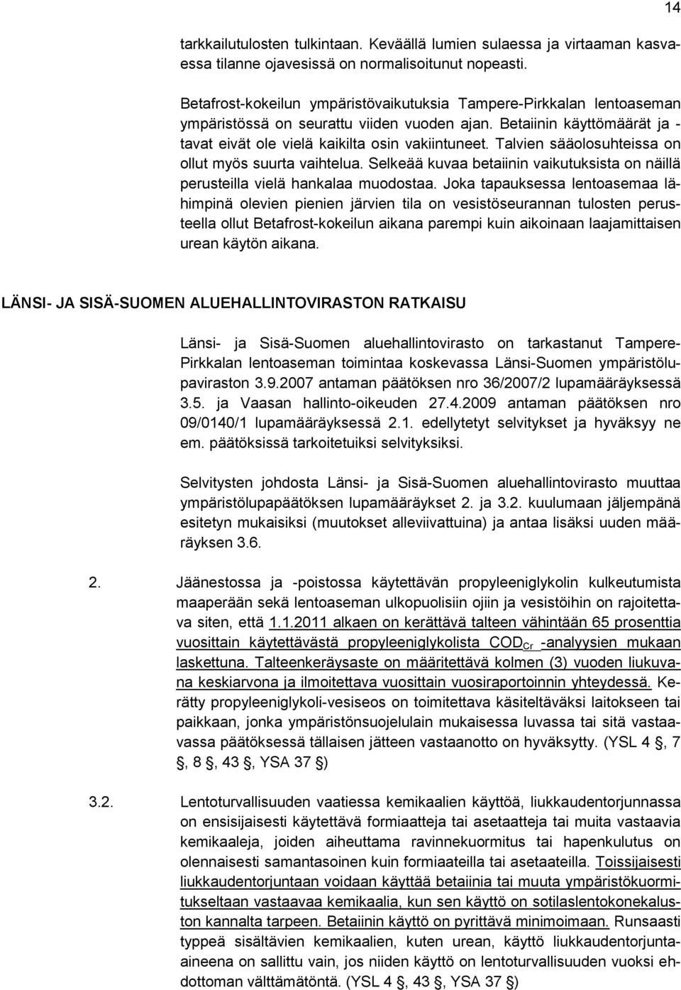 Talvien sääolosuhteissa on ollut myös suurta vaihtelua. Selkeää kuvaa betaiinin vaikutuksista on näillä perusteilla vielä hankalaa muodostaa.