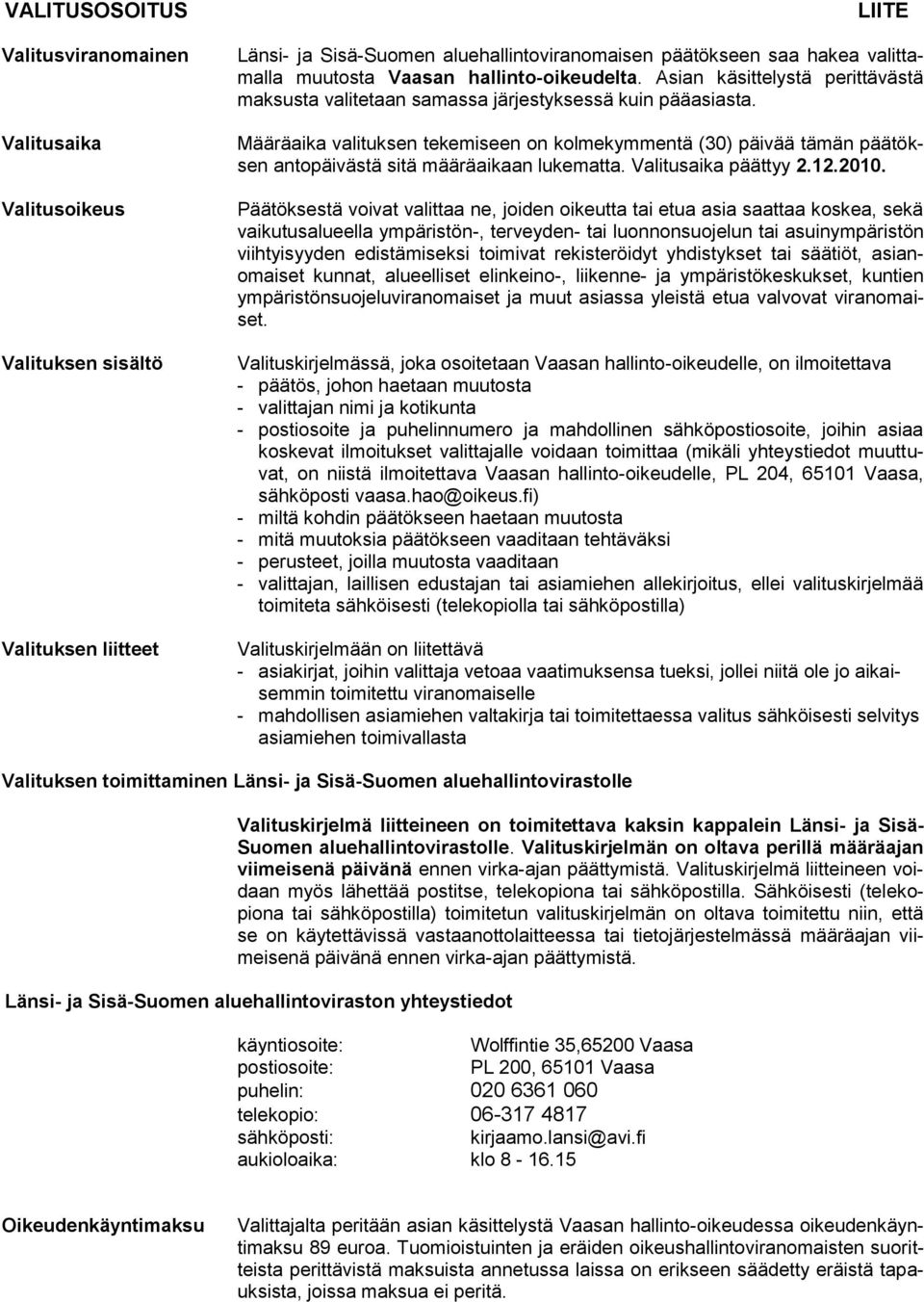 Määräaika valituksen tekemiseen on kolmekymmentä (3) päivää tämän päätöksen antopäivästä sitä määräaikaan lukematta. Valitusaika päättyy 2.12.21.
