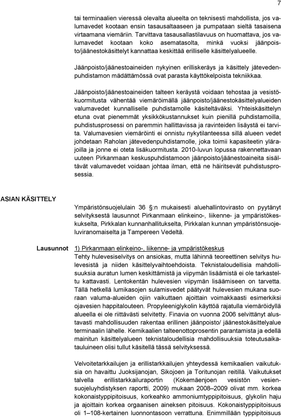 Jäänpoisto/jäänestoaineiden nykyinen erilliskeräys ja käsittely jätevedenpuhdistamon mädättämössä ovat parasta käyttökelpoista tekniikkaa.