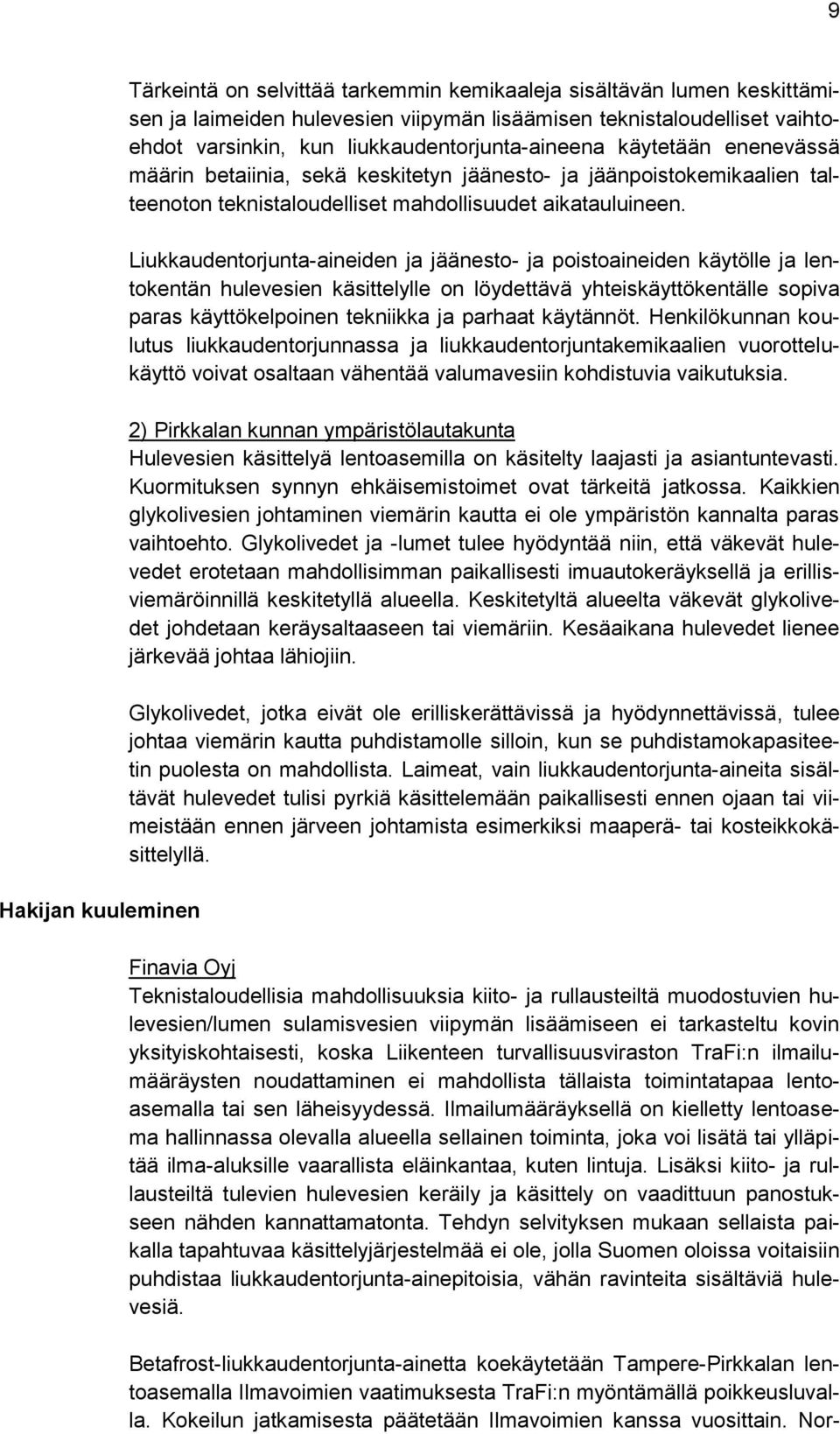Liukkaudentorjunta-aineiden ja jäänesto- ja poistoaineiden käytölle ja lentokentän hulevesien käsittelylle on löydettävä yhteiskäyttökentälle sopiva paras käyttökelpoinen tekniikka ja parhaat